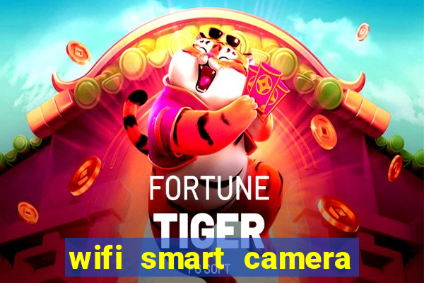 wifi smart camera easy to achieve real time remote viewing